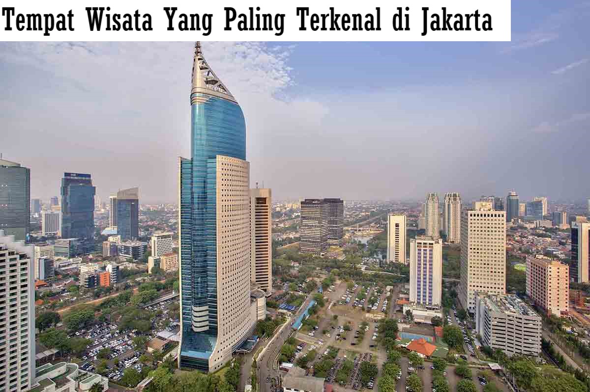 Tempat Wisata Yang Paling Terkenal Di Jakarta