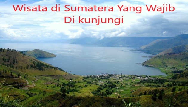 Wisata di Sumatera Yang Wajib Di kunjungi